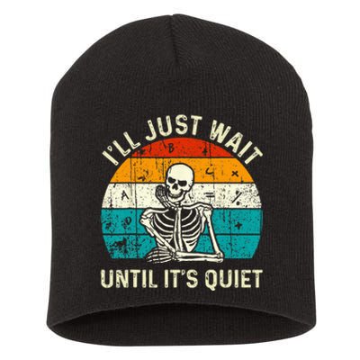 Halloween Teacher Ill Just Wait Until Its Quiet Skeleton Short Acrylic Beanie