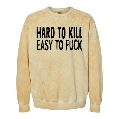 Hard To Kill Easy To Fuck Funny Quote Colorblast Crewneck Sweatshirt