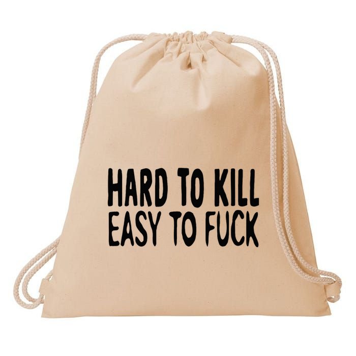 Hard To Kill Easy To Fuck Funny Quote Drawstring Bag