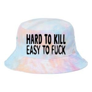 Hard To Kill Easy To Fuck Funny Quote Tie Dye Newport Bucket Hat