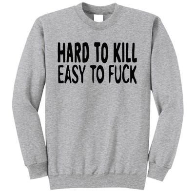 Hard To Kill Easy To Fuck Funny Quote Tall Sweatshirt