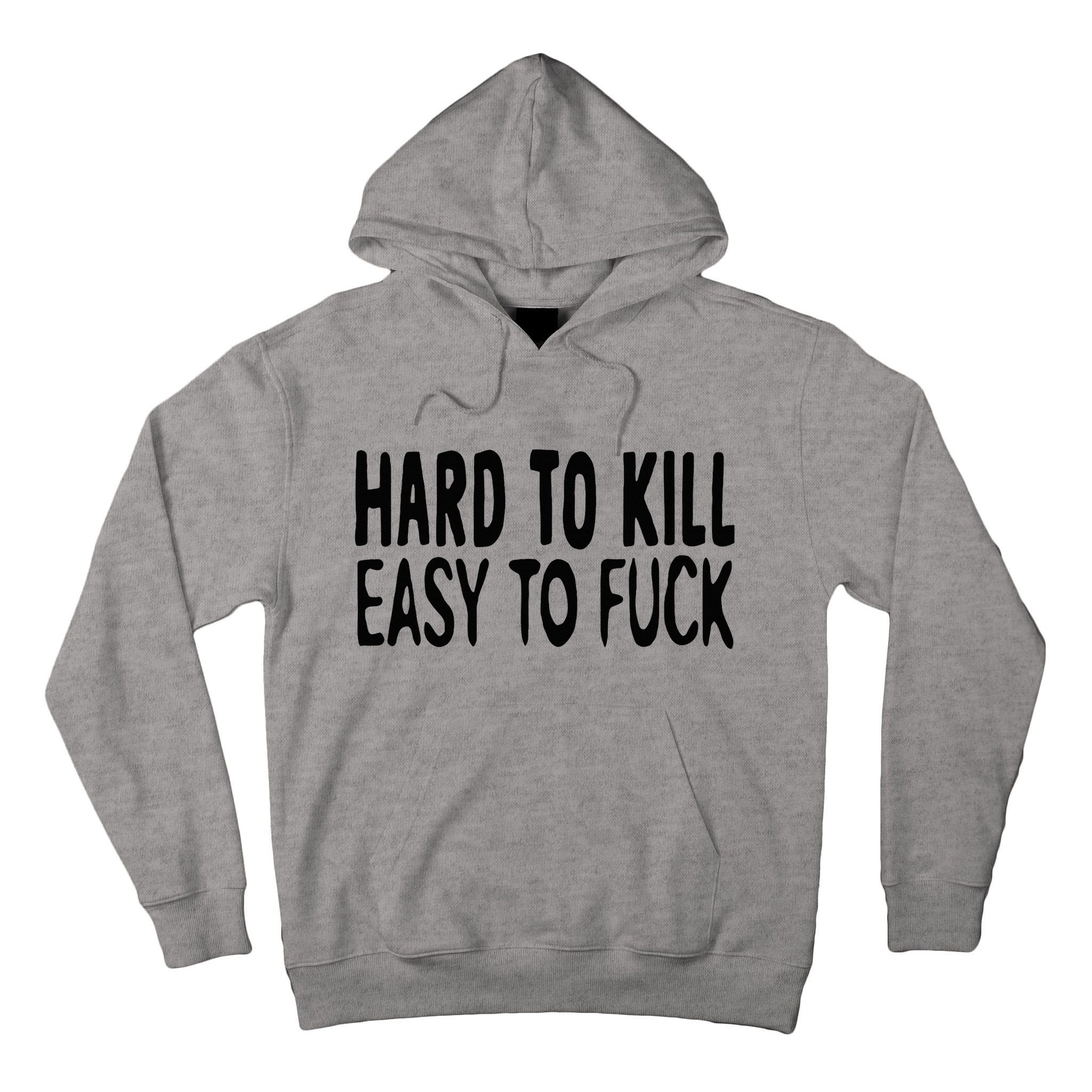 Hard To Kill Easy To Fuck Funny Quote Tall Hoodie