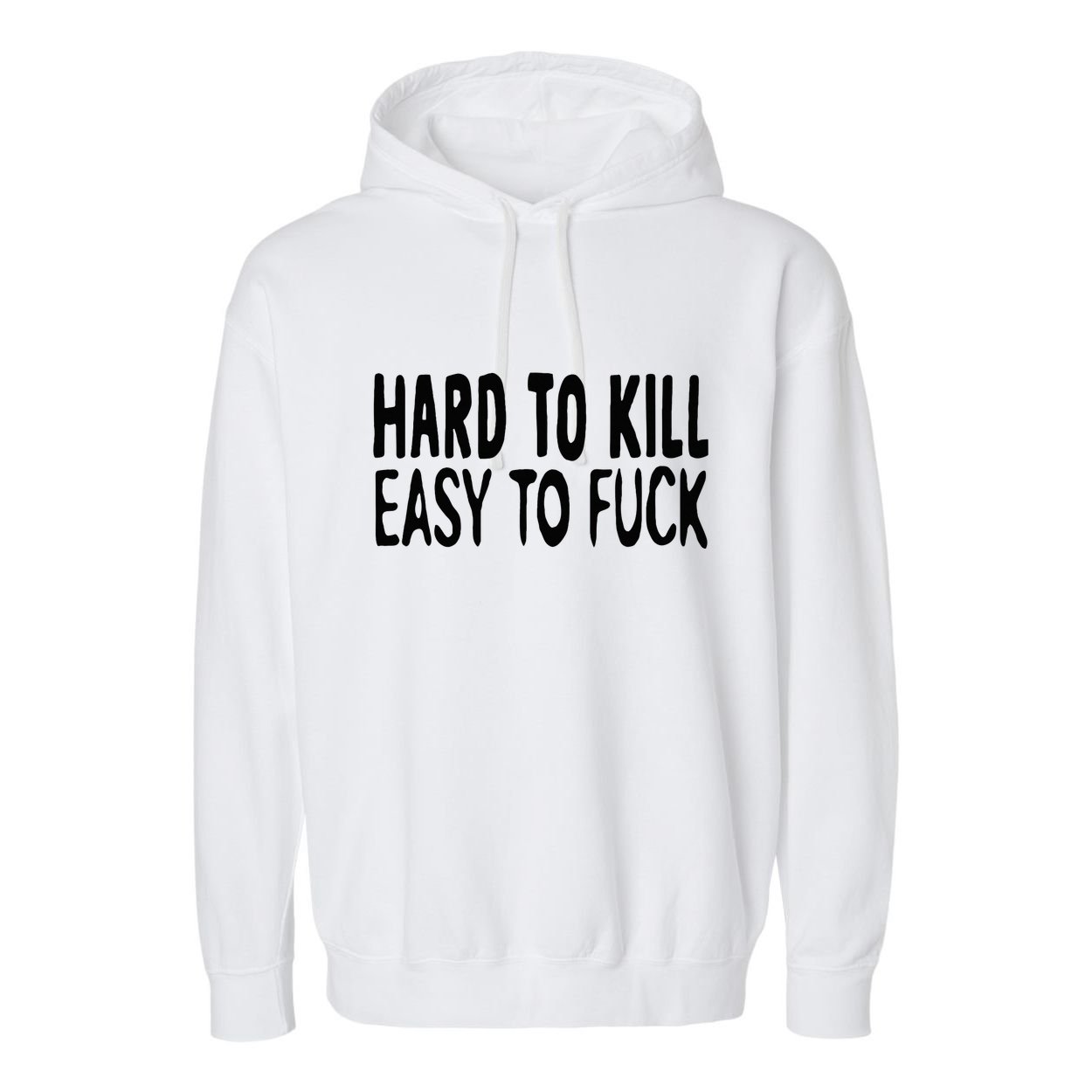 Hard To Kill Easy To Fuck Funny Quote Garment-Dyed Fleece Hoodie