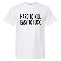 Hard To Kill Easy To Fuck Funny Quote Garment-Dyed Heavyweight T-Shirt