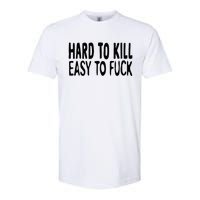 Hard To Kill Easy To Fuck Funny Quote Softstyle CVC T-Shirt