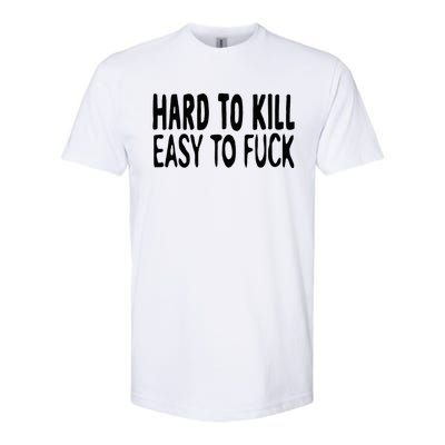 Hard To Kill Easy To Fuck Funny Quote Softstyle CVC T-Shirt