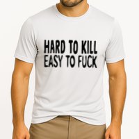 Hard To Kill Easy To Fuck Funny Quote Cooling Performance Crew T-Shirt