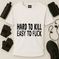 Hard To Kill Easy To Fuck Funny Quote Cooling Performance Crew T-Shirt