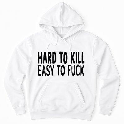 Hard To Kill Easy To Fuck Funny Quote Hoodie