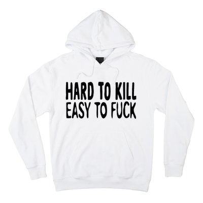 Hard To Kill Easy To Fuck Funny Quote Hoodie