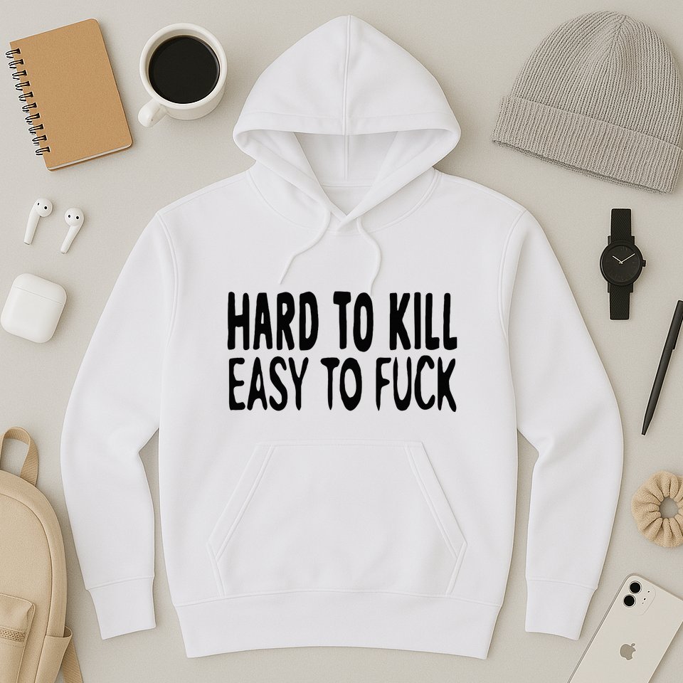 Hard To Kill Easy To Fuck Funny Quote Hoodie
