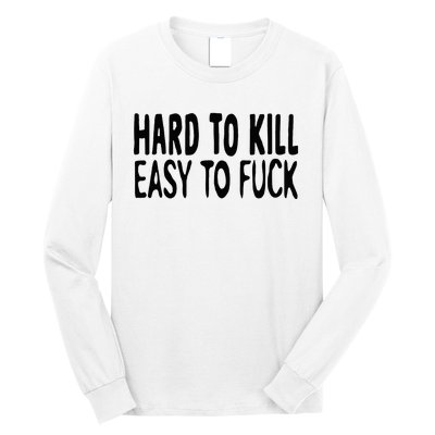 Hard To Kill Easy To Fuck Funny Quote Long Sleeve Shirt