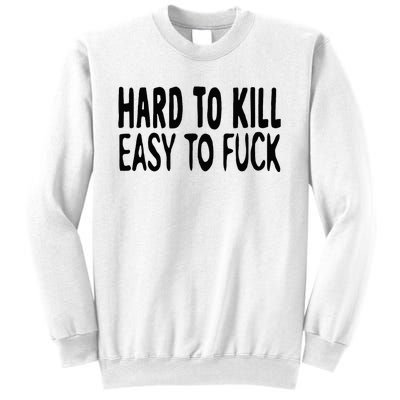 Hard To Kill Easy To Fuck Funny Quote Sweatshirt