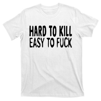 Hard To Kill Easy To Fuck Funny Quote T-Shirt