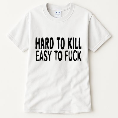 Hard To Kill Easy To Fuck Funny Quote Tall T-Shirt