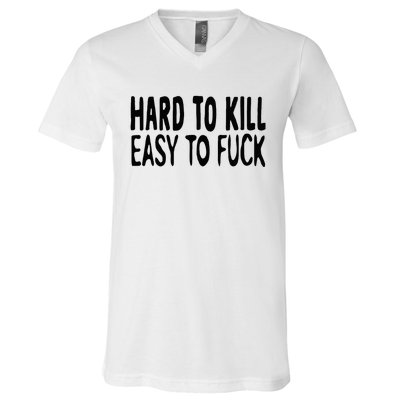 Hard To Kill Easy To Fuck Funny Quote V-Neck T-Shirt