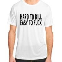 Hard To Kill Easy To Fuck Funny Quote Adult ChromaSoft Performance T-Shirt