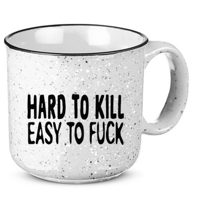 Hard To Kill Easy To Fuck Funny Quote 15oz Campfire Ceramic Mug