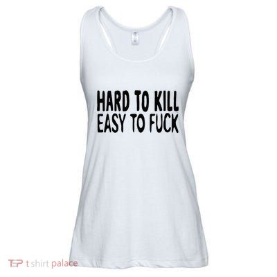 Hard To Kill Easy To Fuck Funny Quote Ladies Essential Flowy Tank