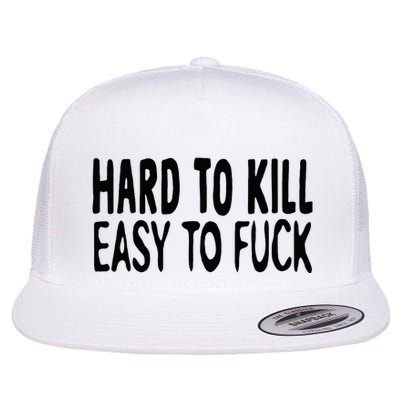 Hard To Kill Easy To Fuck Funny Quote Flatbill Hat