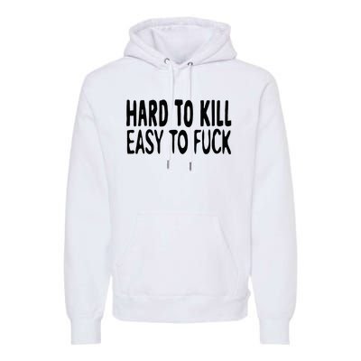 Hard To Kill Easy To Fuck Funny Quote Premium Hoodie