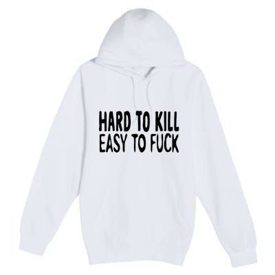 Hard To Kill Easy To Fuck Funny Quote Premium Pullover Hoodie