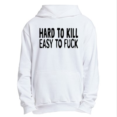 Hard To Kill Easy To Fuck Funny Quote Urban Pullover Hoodie