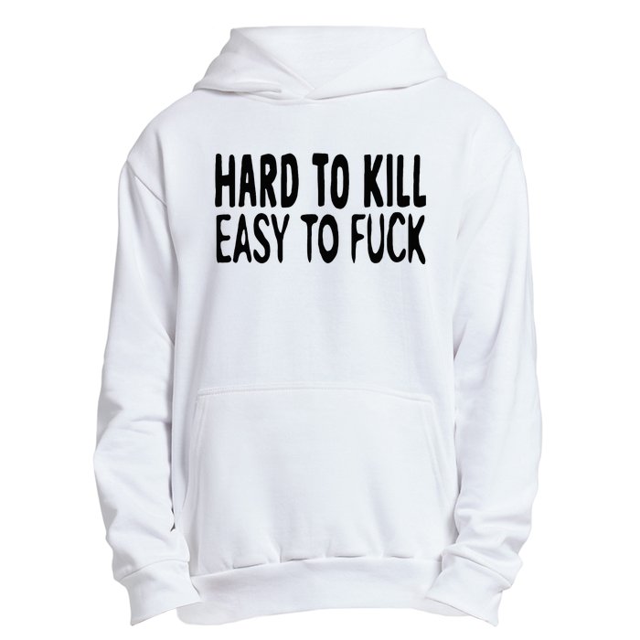 Hard To Kill Easy To Fuck Funny Quote Urban Pullover Hoodie