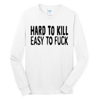 Hard To Kill Easy To Fuck Funny Quote Tall Long Sleeve T-Shirt