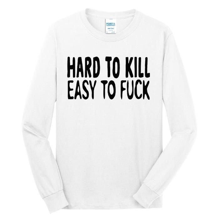 Hard To Kill Easy To Fuck Funny Quote Tall Long Sleeve T-Shirt