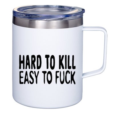 Hard To Kill Easy To Fuck Funny Quote 12oz Stainless Steel Coffee Mug
