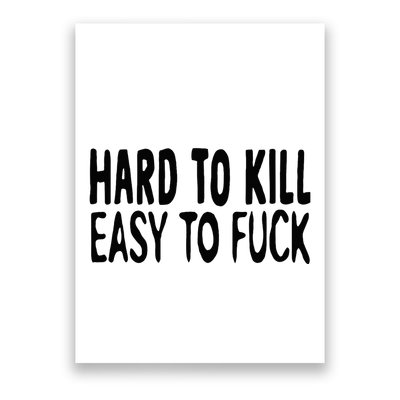 Hard To Kill Easy To Fuck Funny Quote Poster