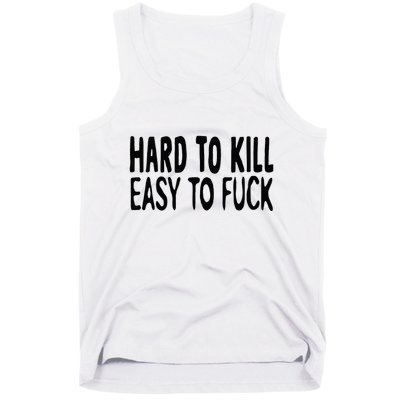 Hard To Kill Easy To Fuck Funny Quote Tank Top
