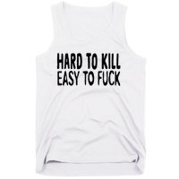 Hard To Kill Easy To Fuck Funny Quote Tank Top