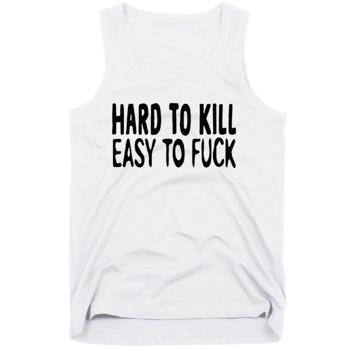 Hard To Kill Easy To Fuck Funny Quote Tank Top