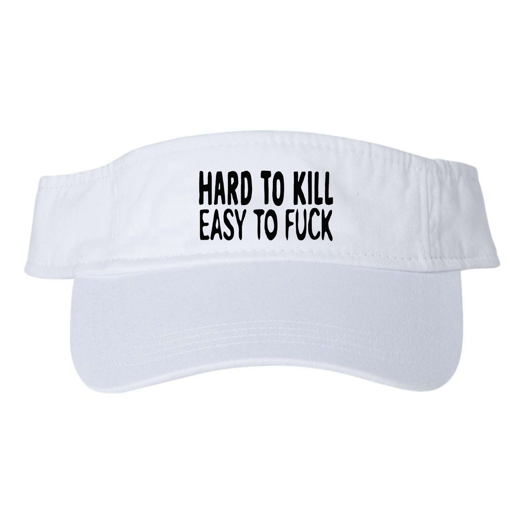 Hard To Kill Easy To Fuck Funny Quote Visor