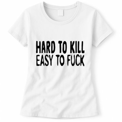 Hard To Kill Easy To Fuck Funny Quote Womens T-Shirt