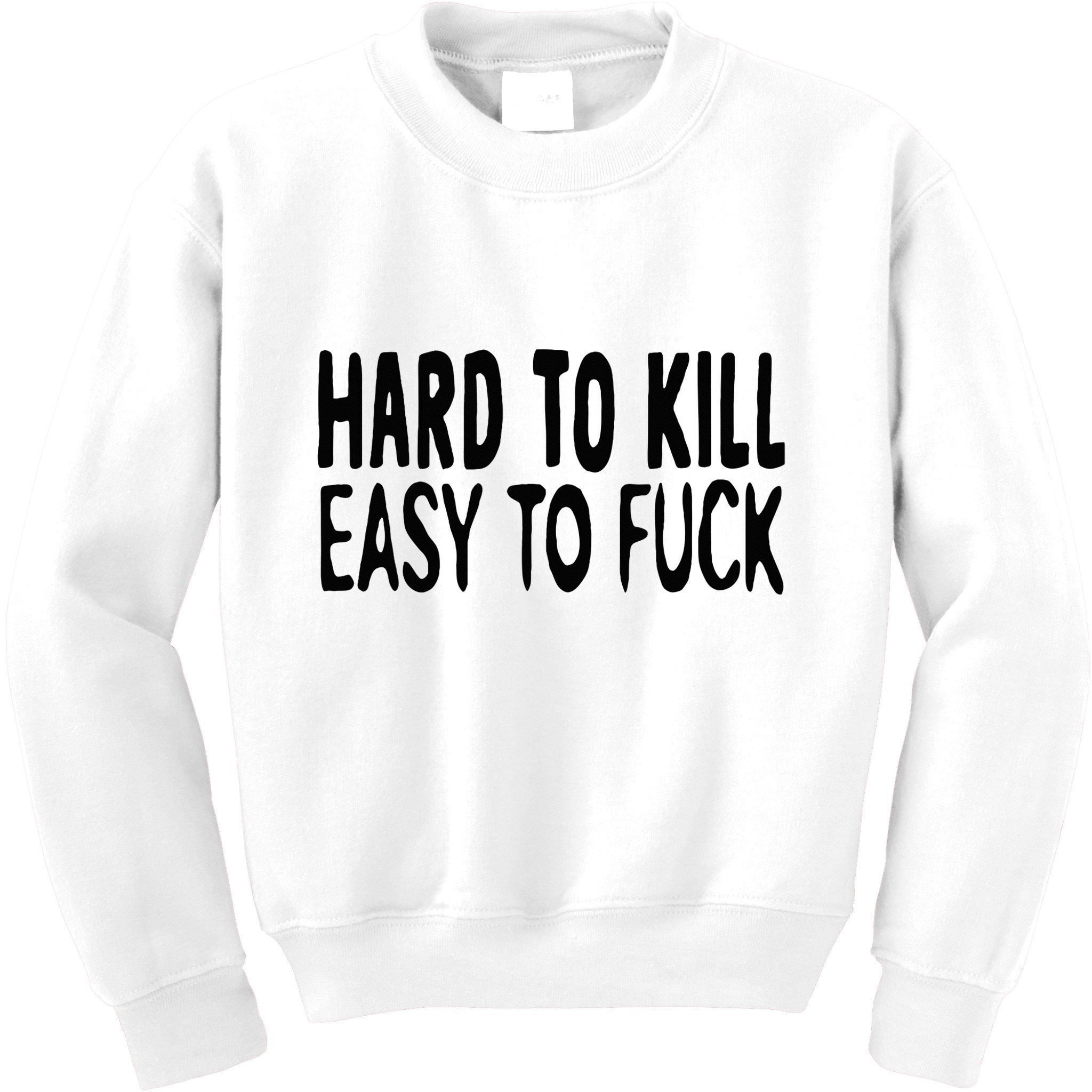 Hard To Kill Easy To Fuck Funny Quote Kids Sweatshirt