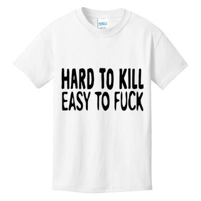 Hard To Kill Easy To Fuck Funny Quote Kids T-Shirt