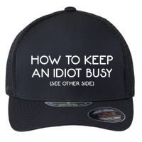 How To Keep An Idiot Busy Funny Joke Prank Gift Flexfit Unipanel Trucker Cap
