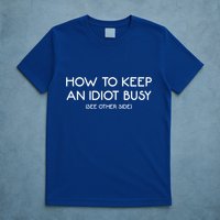 How To Keep An Idiot Busy Funny Joke Prank Gift T-Shirt