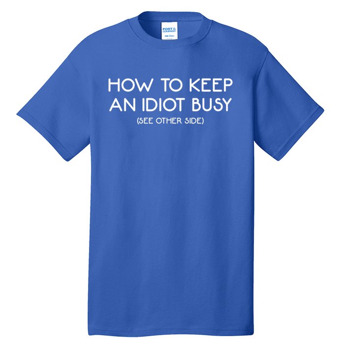 How To Keep An Idiot Busy Funny Joke Prank Gift Tall T-Shirt