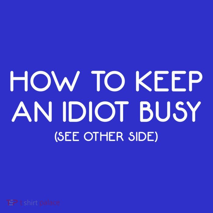 How To Keep An Idiot Busy Funny Joke Prank Gift Tall T-Shirt