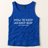 How To Keep An Idiot Busy Funny Joke Prank Gift Tank Top