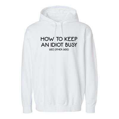 How To Keep An Idiot Busy Funny Joke Prank Gift Garment-Dyed Fleece Hoodie