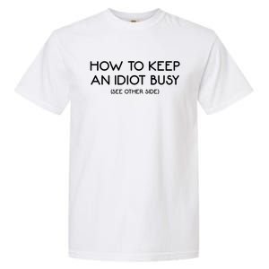 How To Keep An Idiot Busy Funny Joke Prank Gift Garment-Dyed Heavyweight T-Shirt