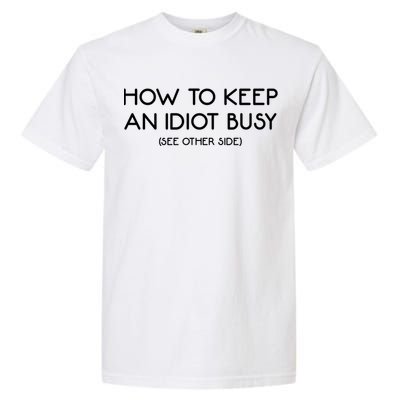 How To Keep An Idiot Busy Funny Joke Prank Gift Garment-Dyed Heavyweight T-Shirt