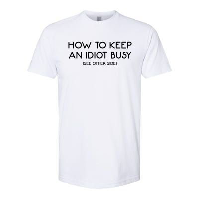 How To Keep An Idiot Busy Funny Joke Prank Gift Softstyle CVC T-Shirt