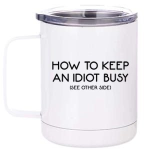 How To Keep An Idiot Busy Funny Joke Prank Gift 12 oz Stainless Steel Tumbler Cup