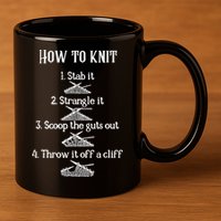 How To Knit 1 Stab It 2 Strangle It 3 Scoop The Guts Out  11oz C Handle Ceramic Mug